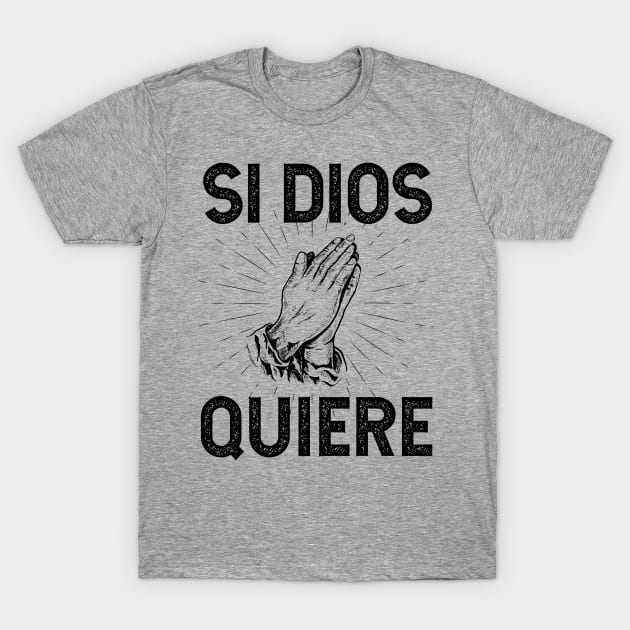 Si Dios Quiere T-Shirt by verde